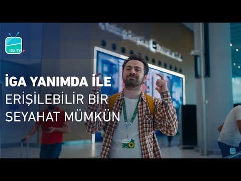 İGA Yanımda ile İstanbul Havalimanı’nda Erişilebilir Bir Seyahat Mümkün