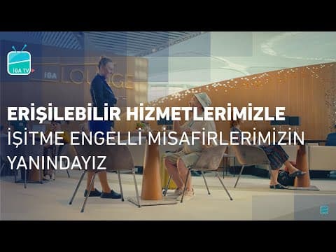 Erişilebilir Hizmetlerimizle İşitme Engelli Misafirlerimizin Yanındayız